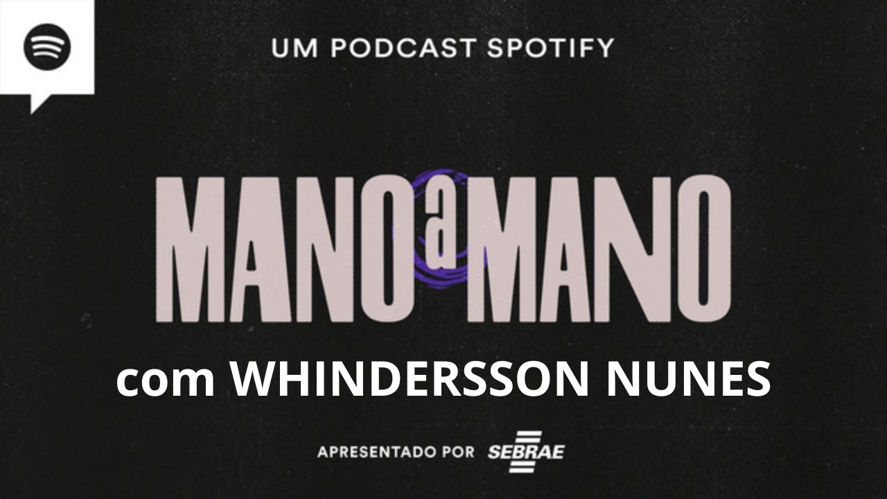 Mano a Mano Podcast - Whindersson Nunes: influ&ecirc;ncia, humanidade e neg&oacute;cios.