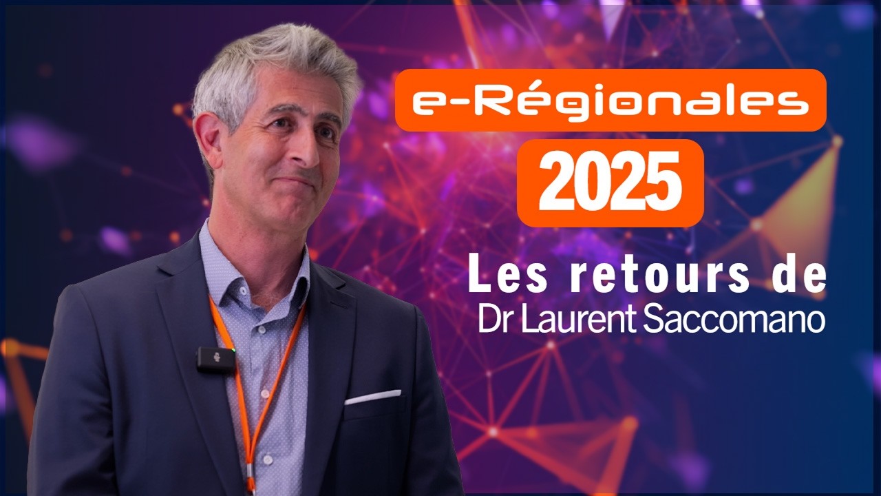 e-Régionales 2025 - Vous avez la parole : Dr Laurent Saccomano
