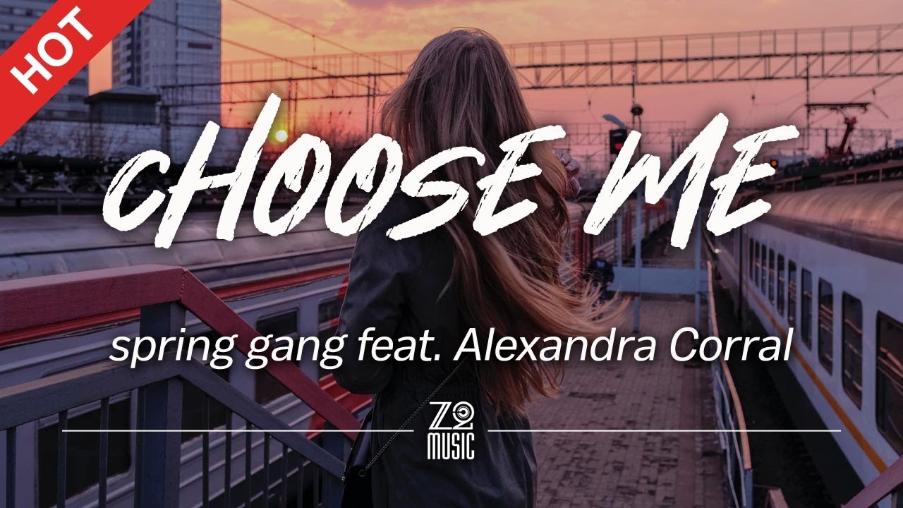 spring gang feat. Alexandra Corral - Choose Me [Lyrics / HD]