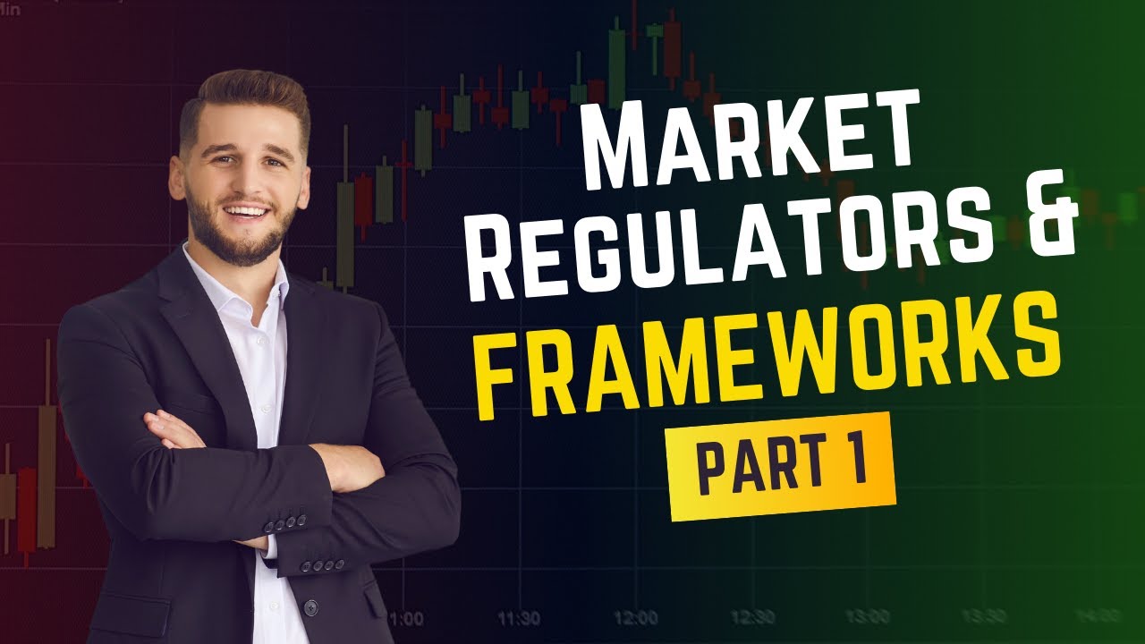 Market Regulators and Frameworks Explained A Beginner's Guide - Part 1