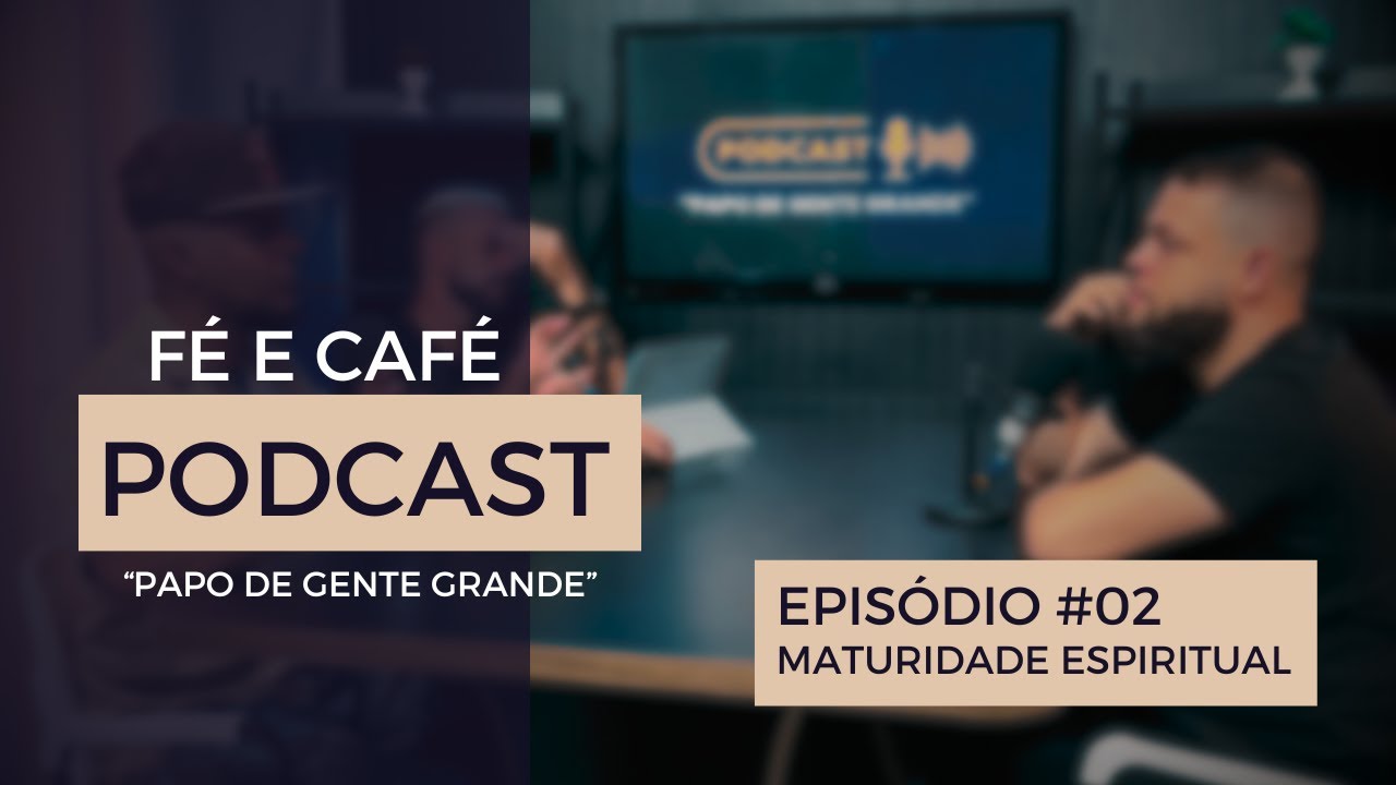 Fé e Café Podcast | Maturidade Espiritual (Episódio #2)