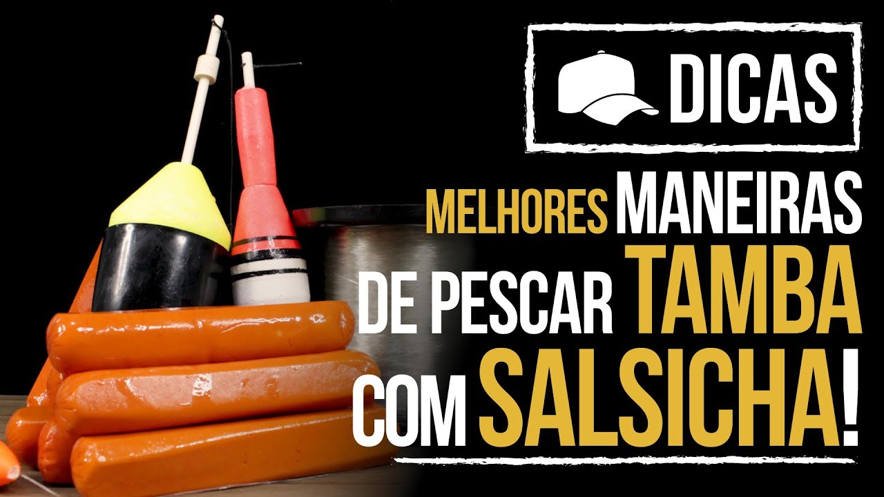 MELHORES MANEIRAS DE PESCAR TAMBA COM SALSICHA (DICA)