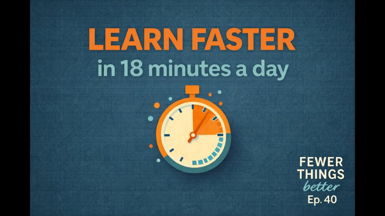 Learn Faster in 18 Minutes a Day: The Quick Science of Building Skills | Fewer Things Better, Ep. 40