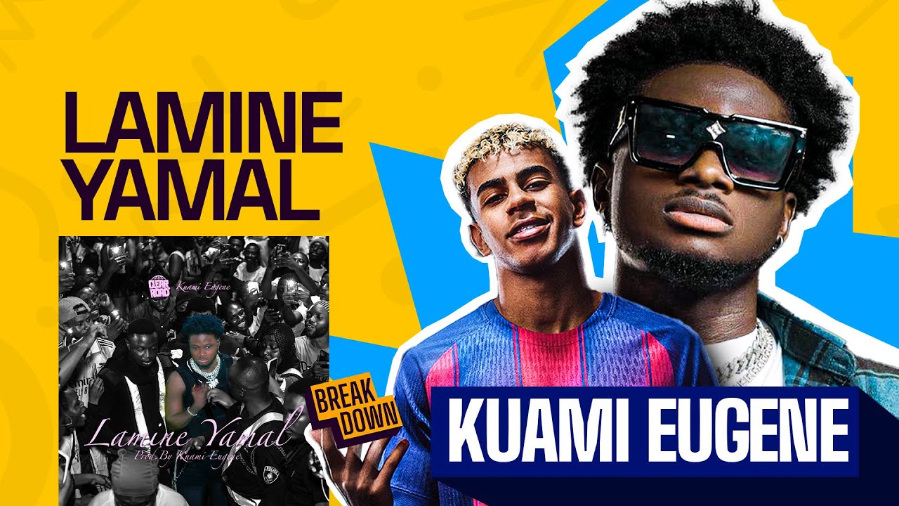 Kuami Eugene | Lamine Yamal ( The Breakdown )