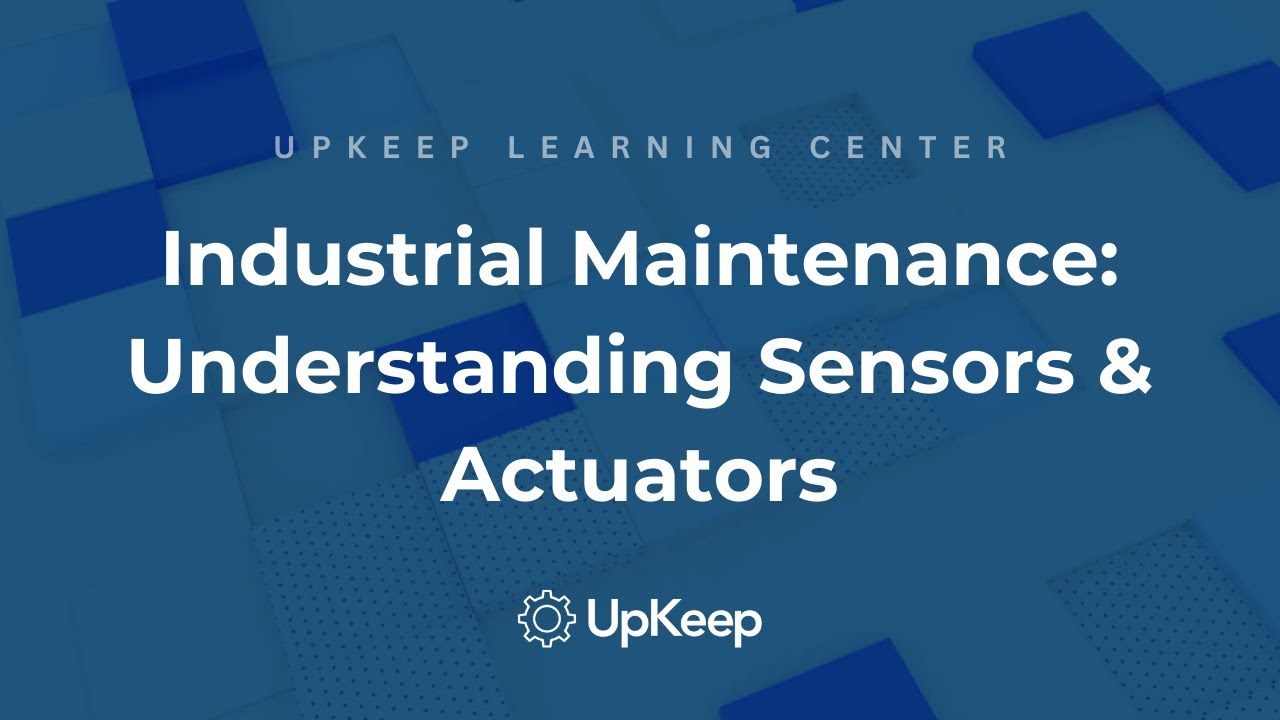 Understanding Sensors and Actuators: Key Components for Industrial Maintenance | UpKeep