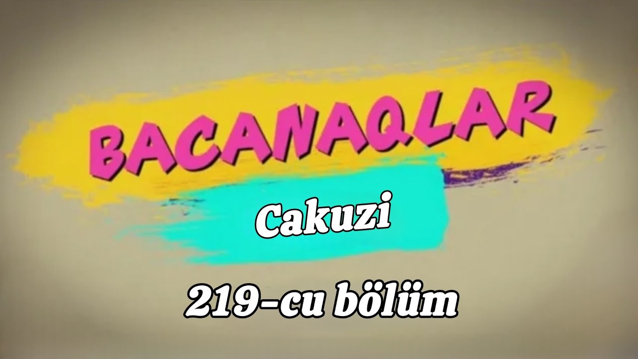 Bacanaqlar 219-cu bölüm Cakuzi