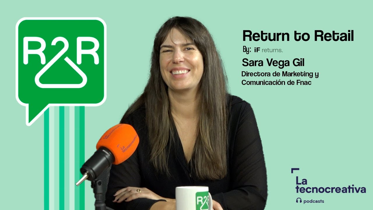Return to Retail: Episodio 25 - Fnac con Sara Vega Gil