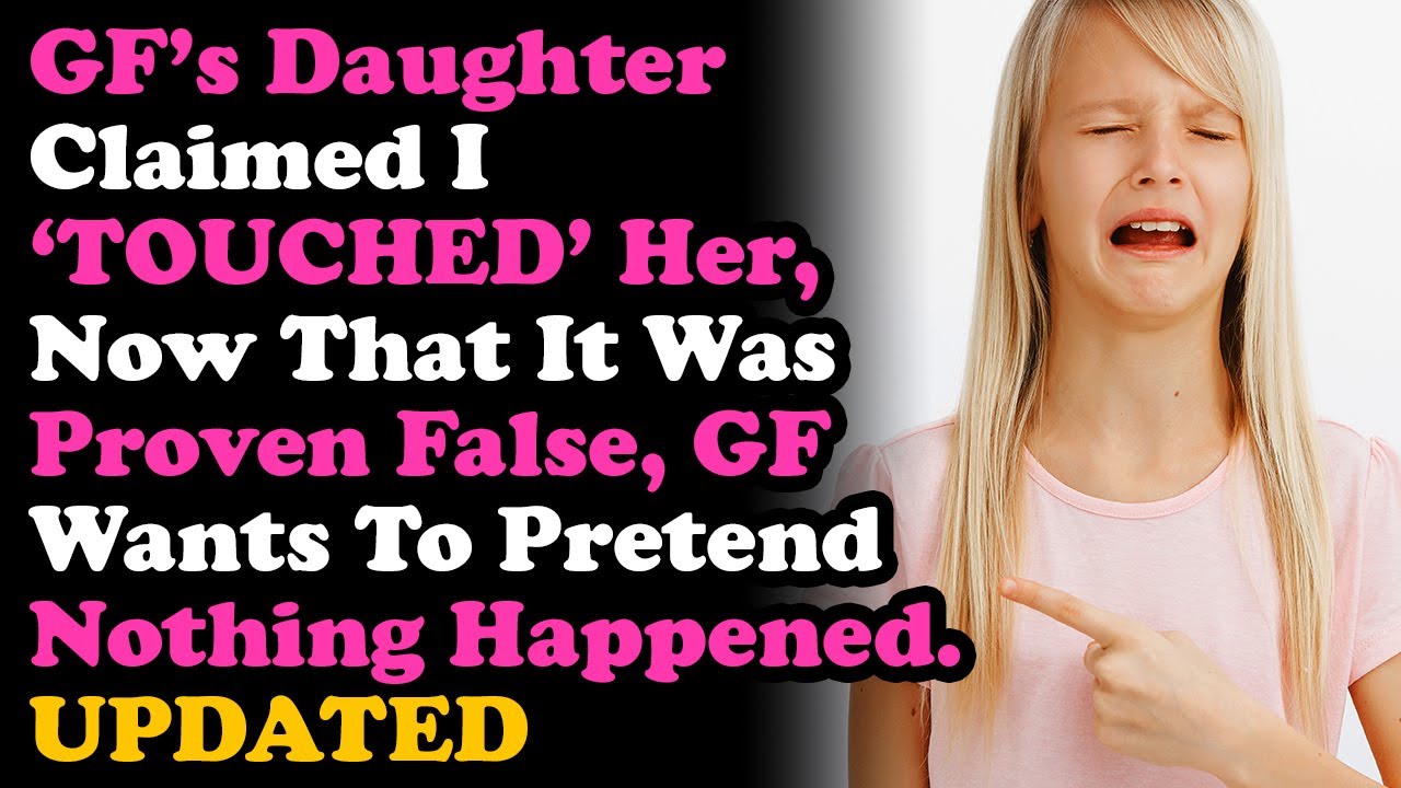 UPDATED: GF's Daughter Claimed I 'Touched' Her, Now It Was Proven Untrue, GF Wants To Come Back..