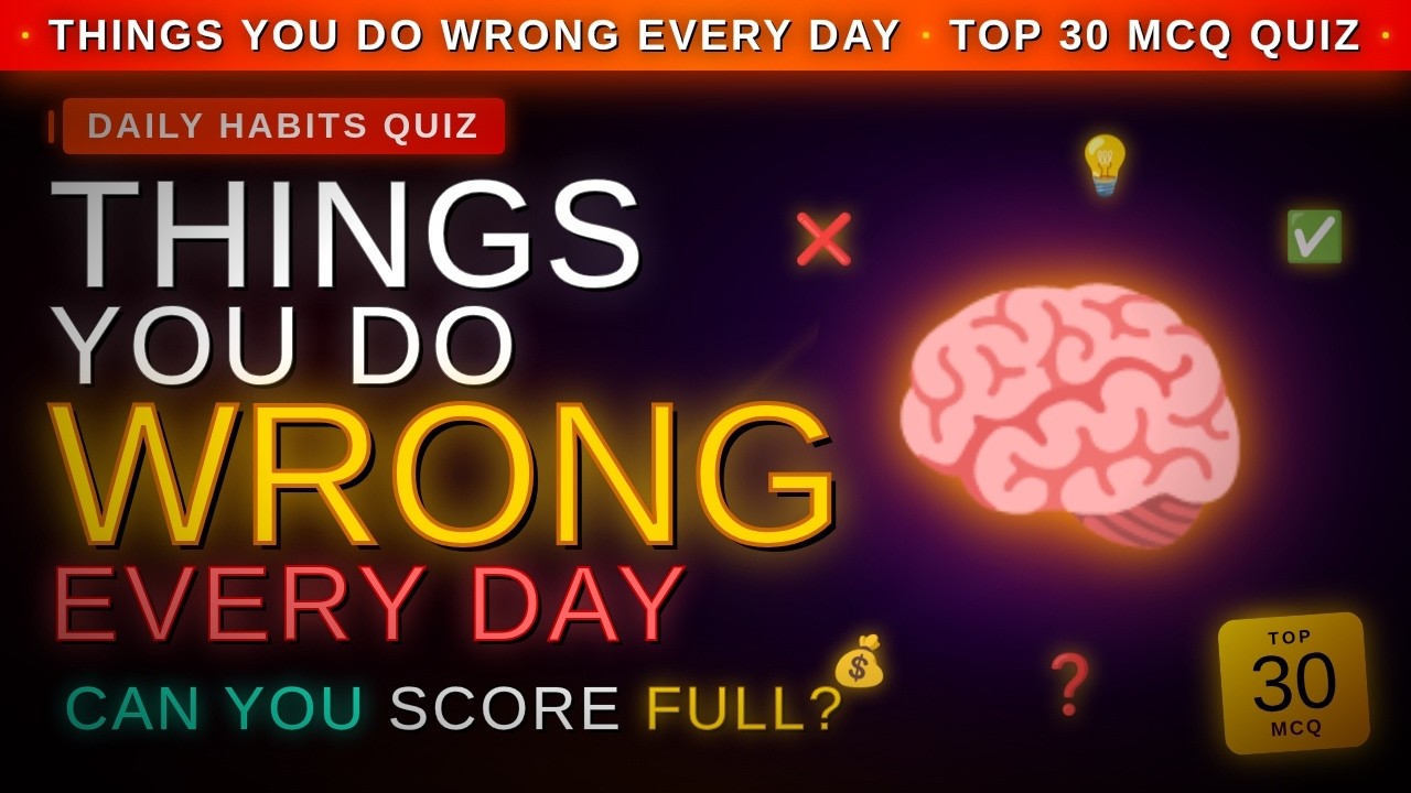 Things you do wrong everyday! - Top 30 MCQ