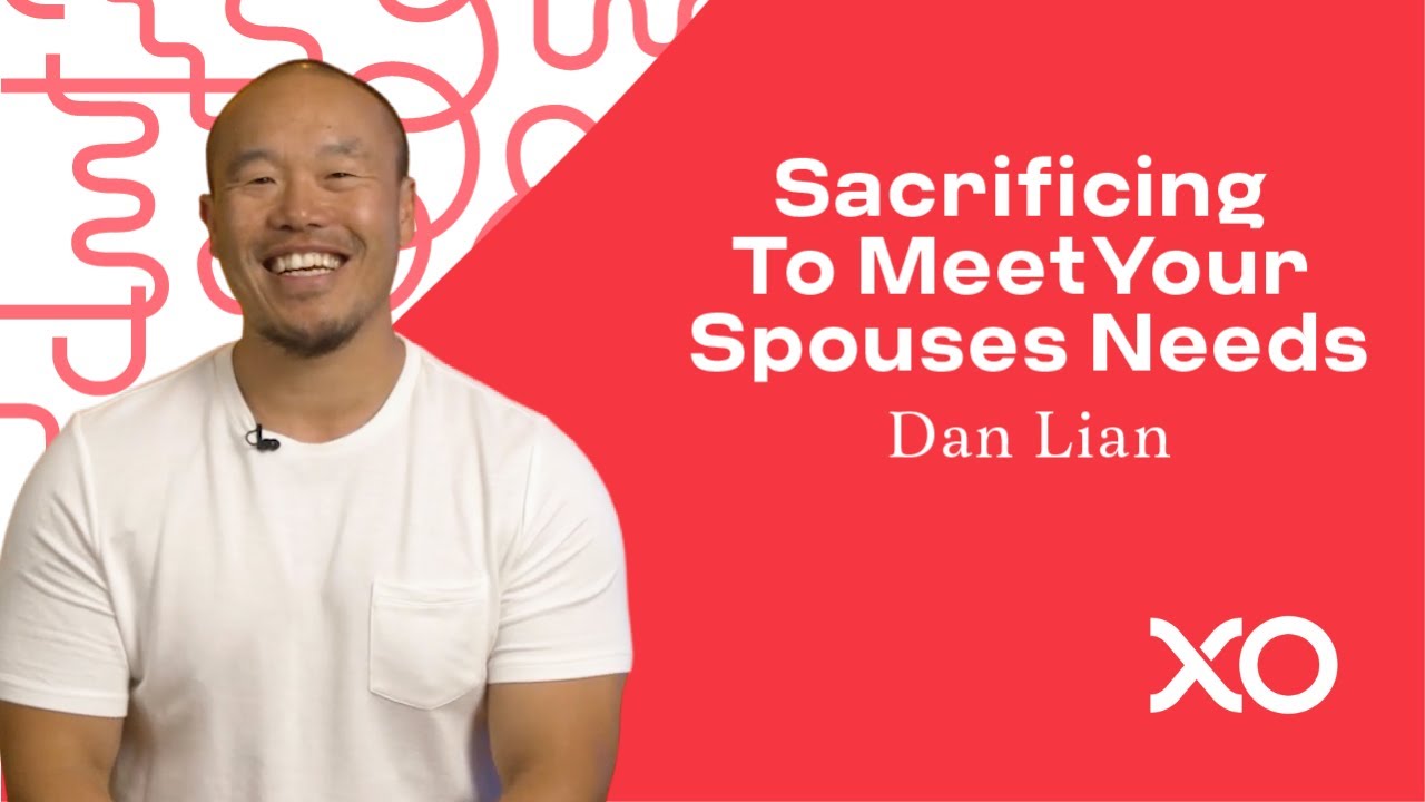 Sacrificing to Meet Your Spouses Needs | Dan Lian