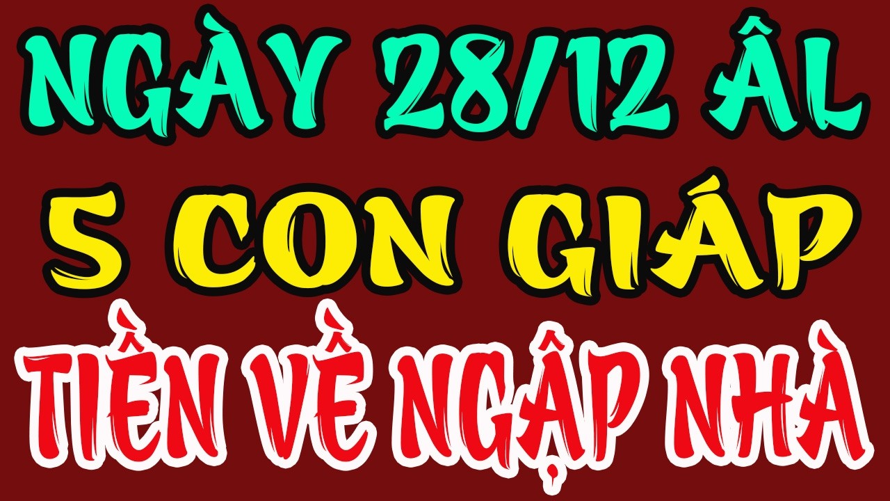 Đúng Ngày 28/12 Âm: 5 Con Giáp Hưởng Phúc Lớn, Tiền Về Ngập Nhà