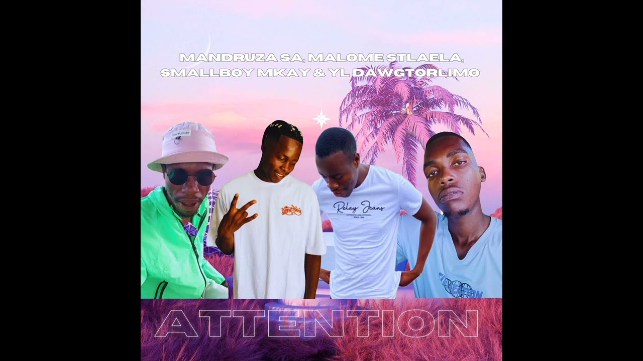 ATTENTION _FT_Smallboy mkay_ YL Dowgtorlimo_malome stlaela_&_Mandruza SA  (Official out)