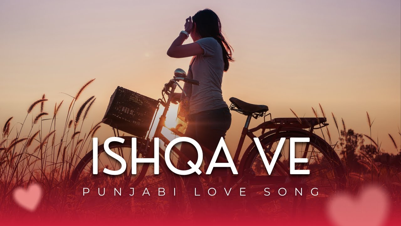 ISHQA VE | Punjabi Romantic Song | Full Audio | Love & Emotions