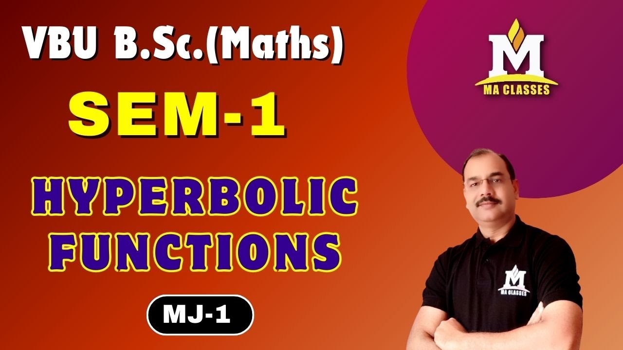 Hyperbolic Functions, SEM 1, B.Sc. (Maths), VBU | MA CLASSES