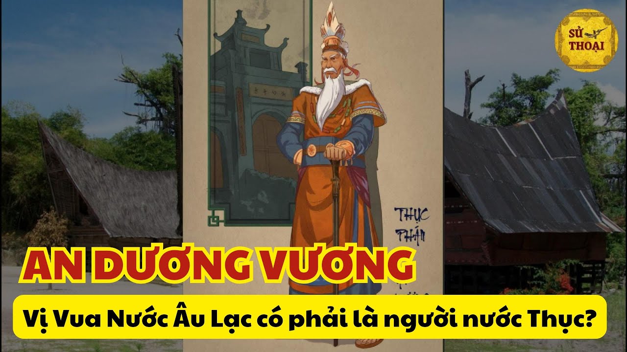 Lịch sử Việt Nam: An Dương Vương vị Vua nước &Acirc;u Lạc c&oacute; phải l&agrave; người nước Thục?