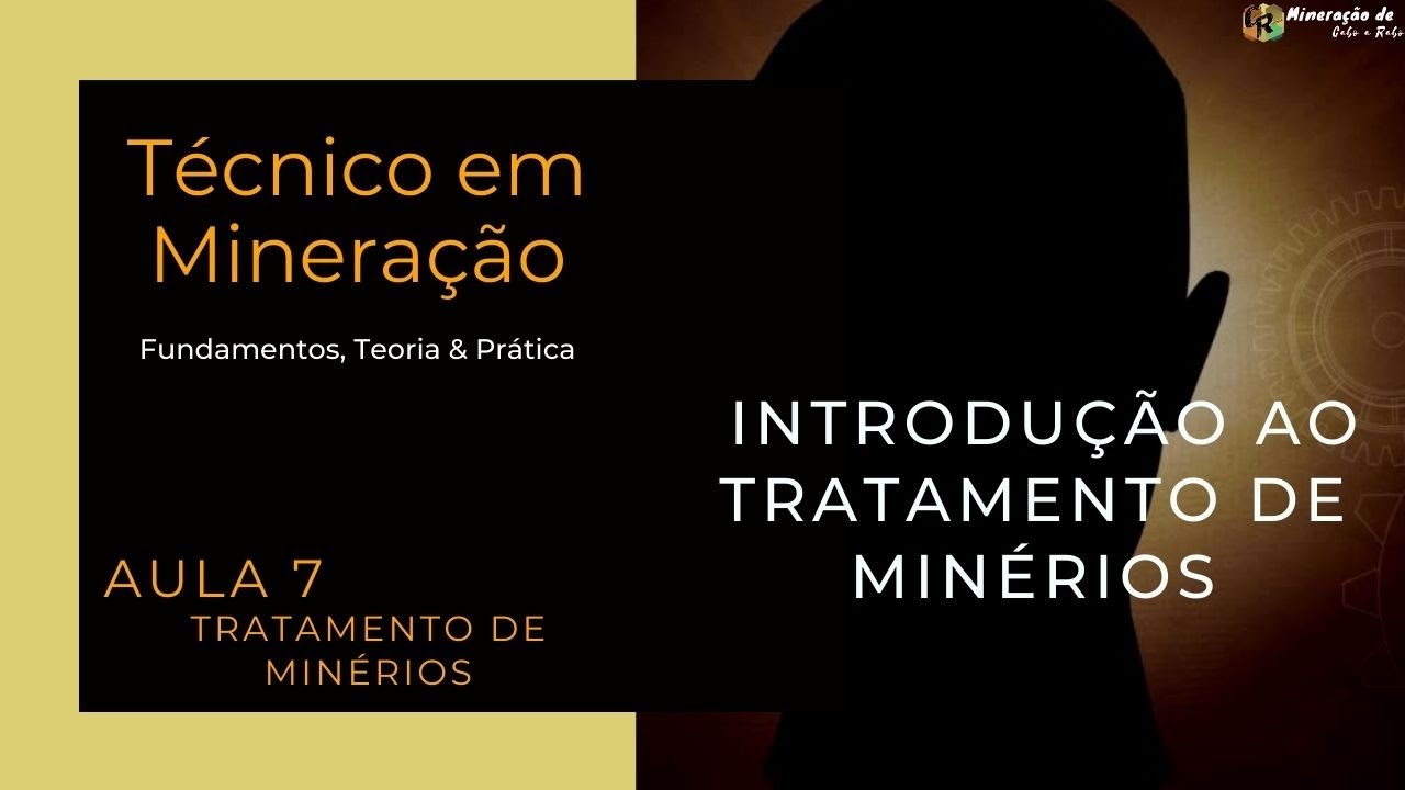 INTRODUÇÃO AO TRATAMENTO DE MINÉRIOS - Aula 7 - Técnico em Mineração
