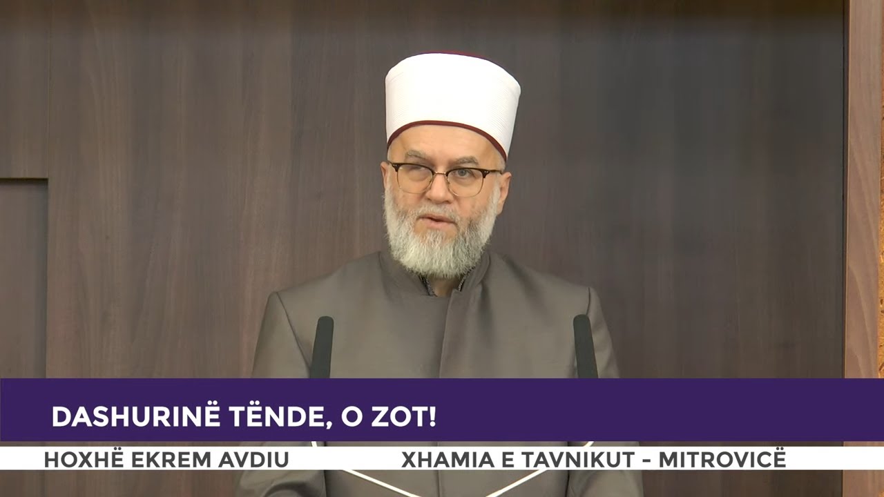 HUTBE | Dashurinë Tënde, o Zot! - Ekrem Avdiu