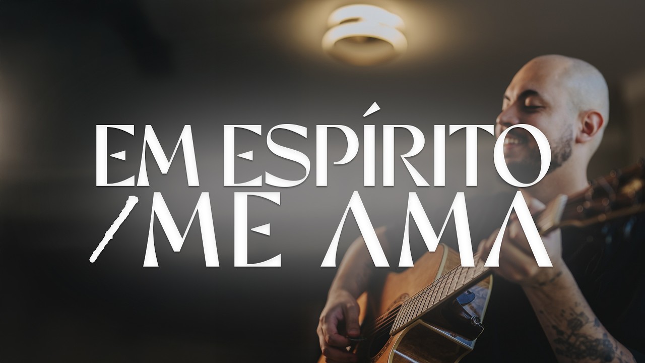 Em Espirito em Verdade  +  Me ama