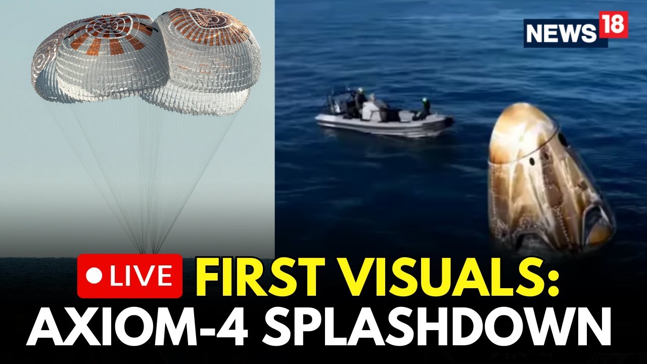 LIVE | Axiom-4 Crew Returns To Earth | Shubhanshu Shukla Makes History with Safe Splashdown | N18G