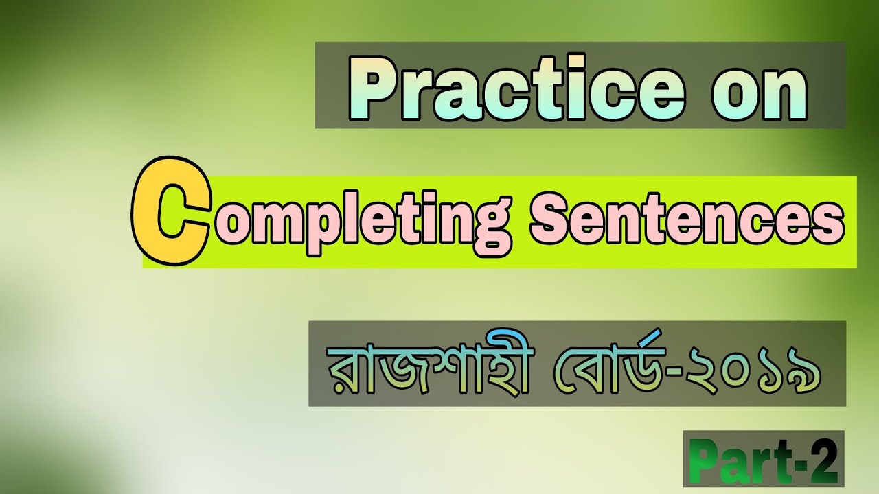 Practice on Completing Sentences || Rajshahi Board-2019 || Part-2
