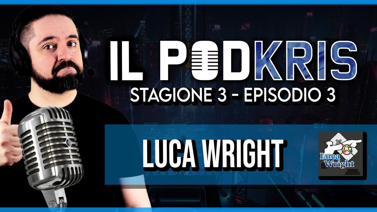 Il PODKRIS 🎙 ▶ Stagione 3 | Episodio 3 ▶ LUCA WRIGHT