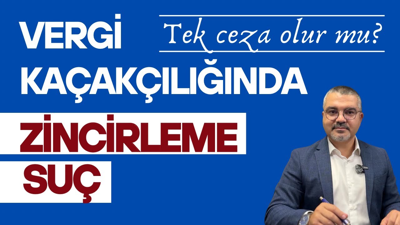 Vergi Kaçakçılığında Zincirleme Suç ile Tek Ceza Nasıl Mümkün Olur?