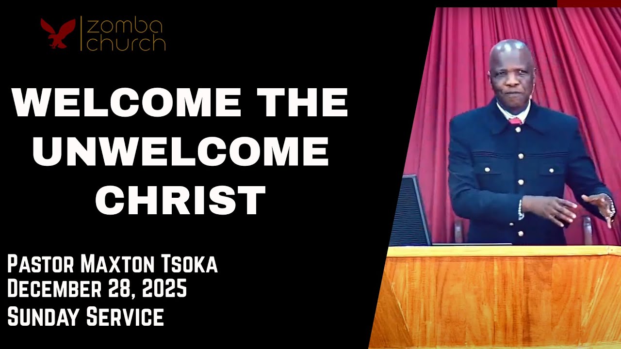 Pastor Maxton Tsoka [ Welcome the Unwelcome Christ ], Sunday Service 28/12/2025