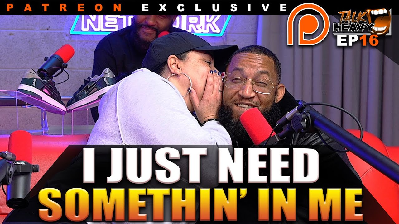 PATREON SNEAK PEEK! A WOMAN NEEDS WHAT A WOMAN NEEDS! - TALKHEAVY PATREON EP16