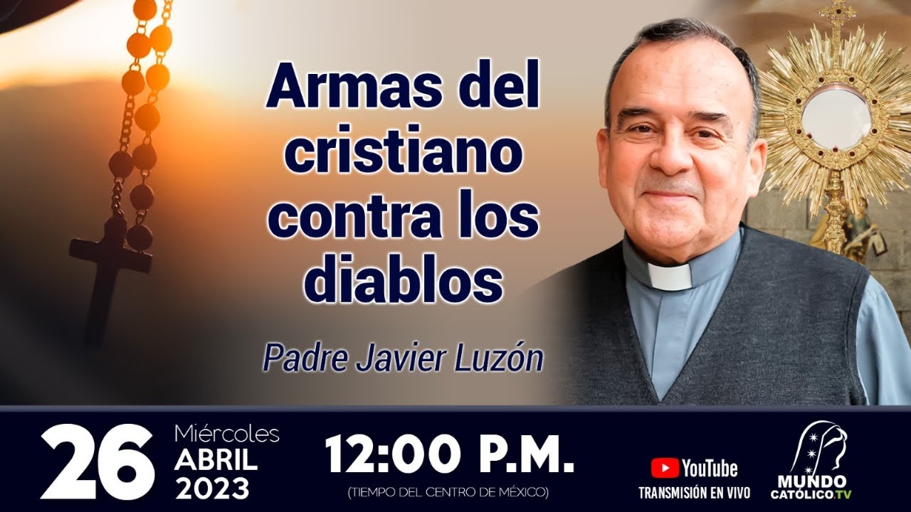 Armas del Cristiano contra los diablos, con el P. Javier Luzón.