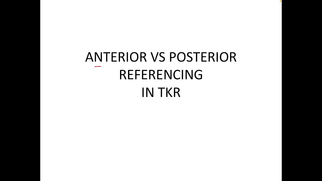 Anterior vs Posterior referencing in TKR