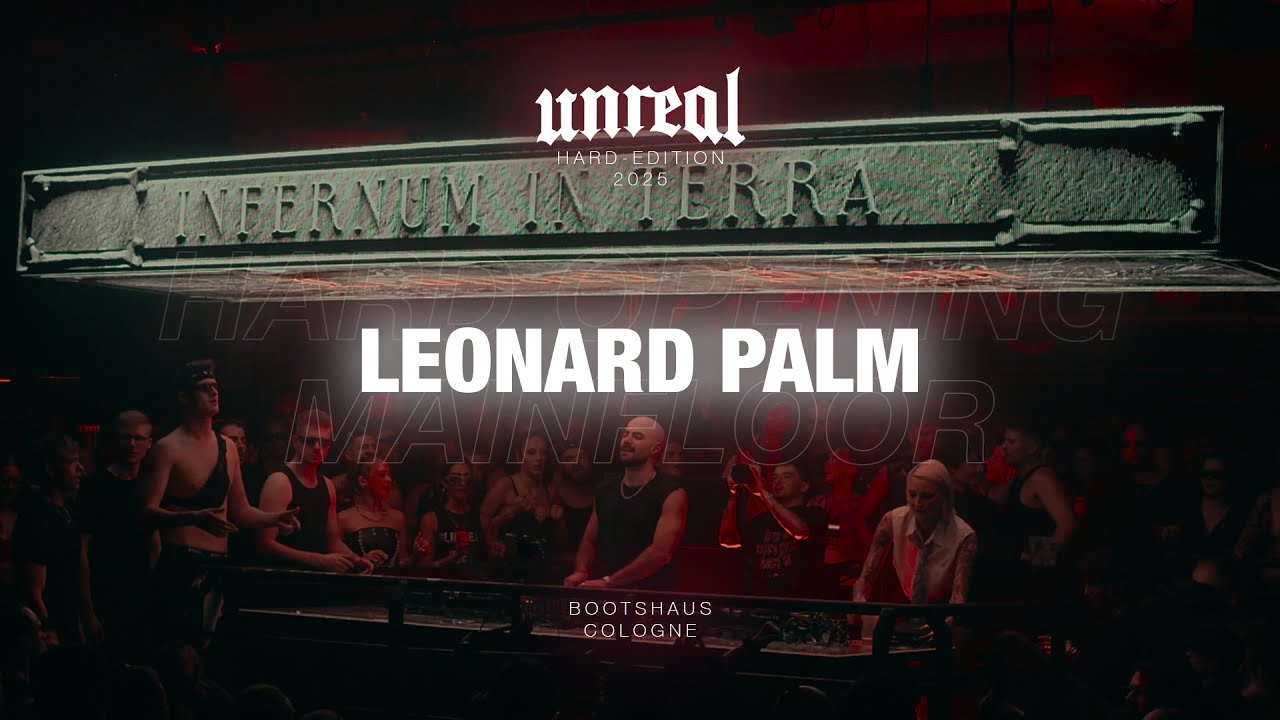 LEONARD PALM I UNREAL HARD-EDITION  I Bootshaus, Cologne (FULL SET)