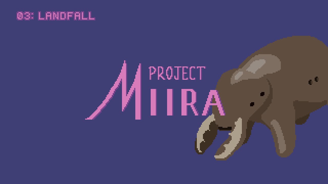 Project Miira 03: Landfall