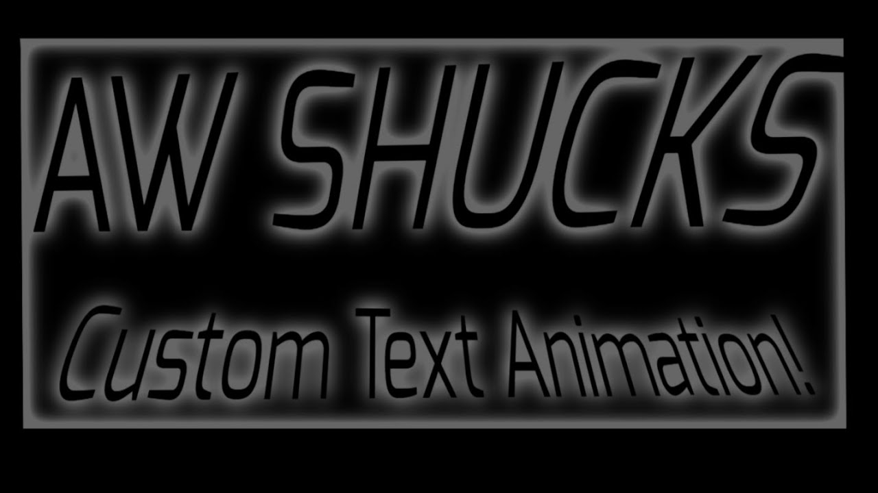 AW SHUCKS! Custom Text Animation! 