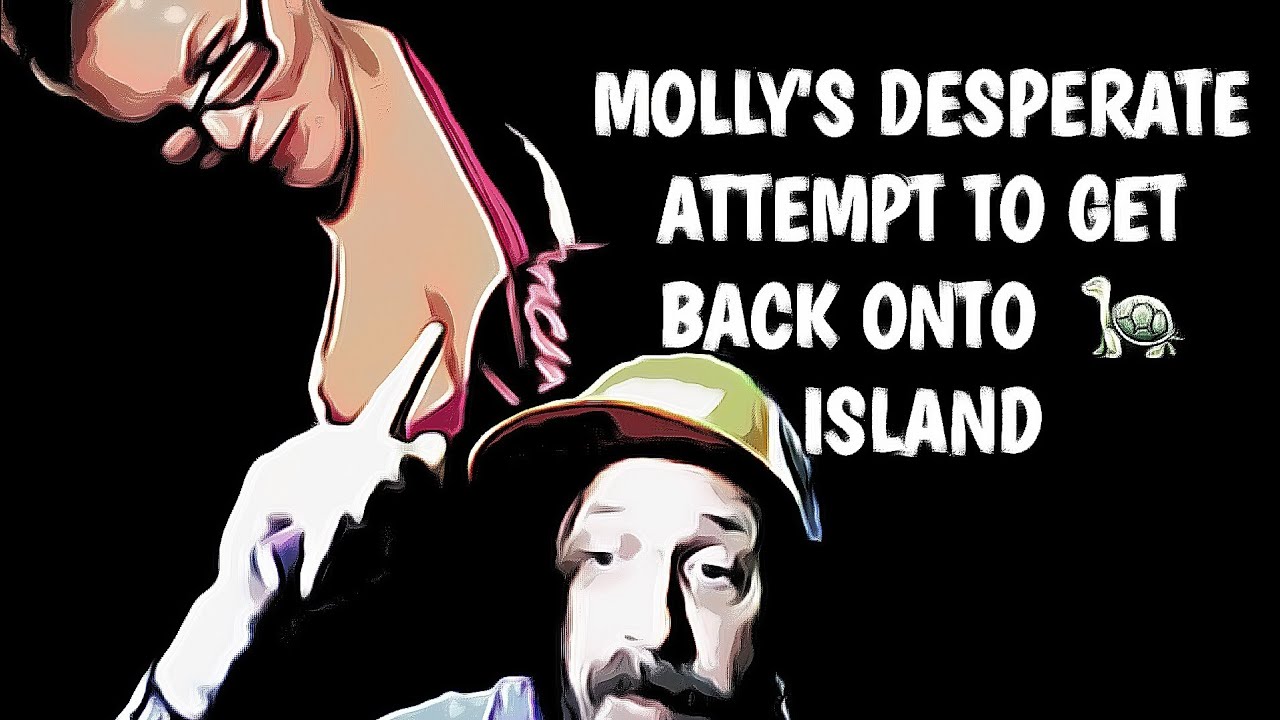 MOLLY GOLIGHTLY'S DESPERATE ATTEMPT TO GET BACK ON 🐢 ISLAND
