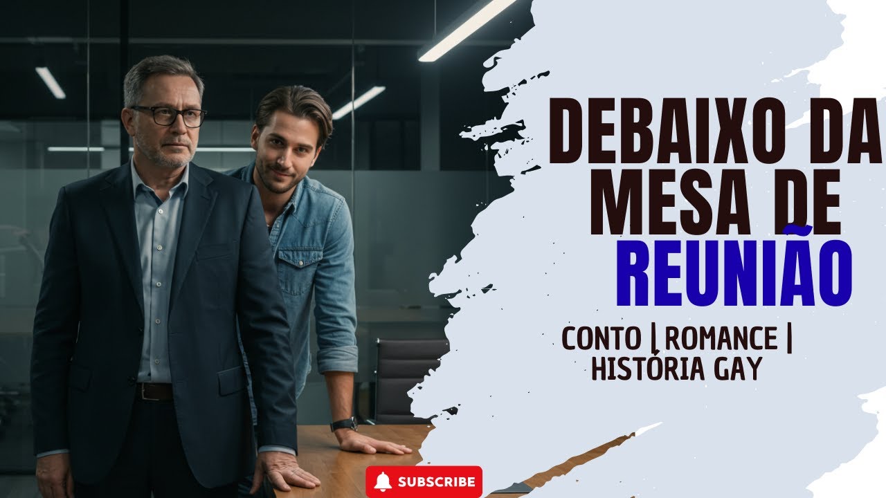 DEBAIXO DA MESA DE REUNI&Atilde;O | ROMANCE | CONTOS | HIST&Oacute;RIA GAY