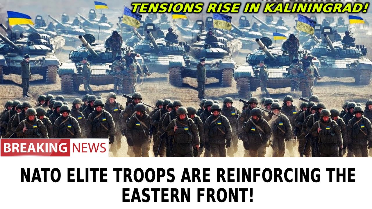 Tensions Rise in Kaliningrad! NATO elite troops are Reinforcing the Eastern Front!