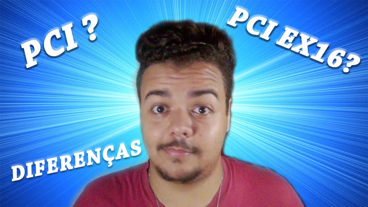 O QUE É PCI-EX x PCI (DIFERENÇAS) PLACAS DE VÍDEO 2018