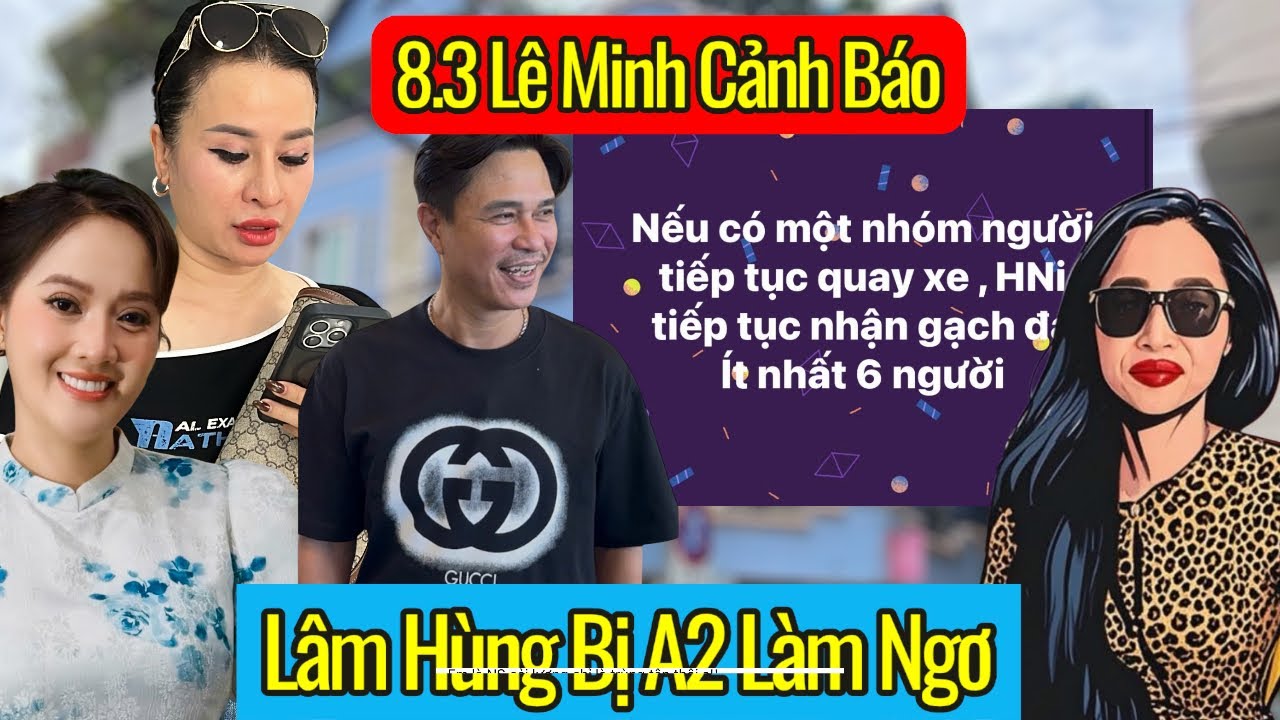 Trưa 8.3 Biến Căng Lê Minh 6 Người QUAY XE Bem Ni Hồng Loan, A2 Làm Ngơ CS Lâm Hùng Vì Quá Quê