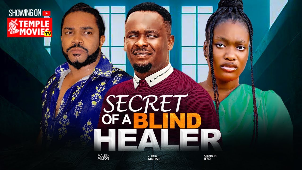 SECRET OF A BLIND HEALER - ZUBBY MICHAEL SHARON IFEDI MALEEK MILTON - 2025 EXCLUSIVE NOLLYWOOD MOVIE