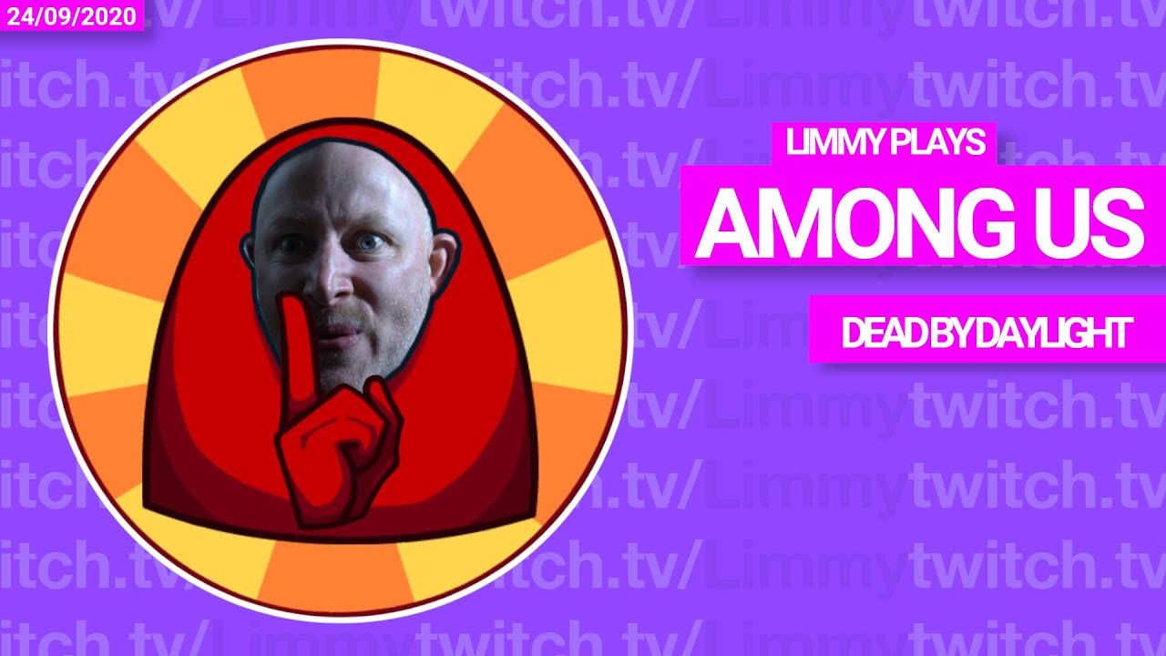 Limmy Twitch Archive // Among Us & Dead by Daylight // [2020-09-24]