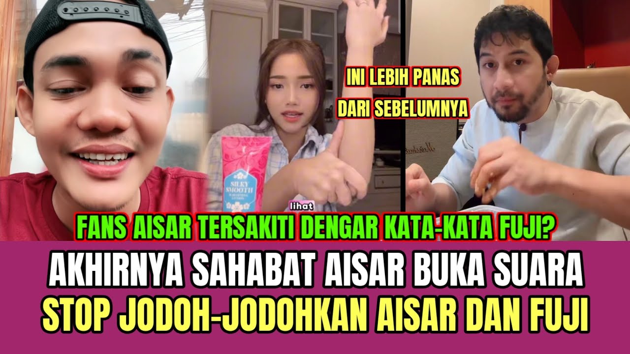 Akhirnya Sahabat Aisar Buka Suara, Stop Jodoh-Jodohkan Aisar dan Fuji!