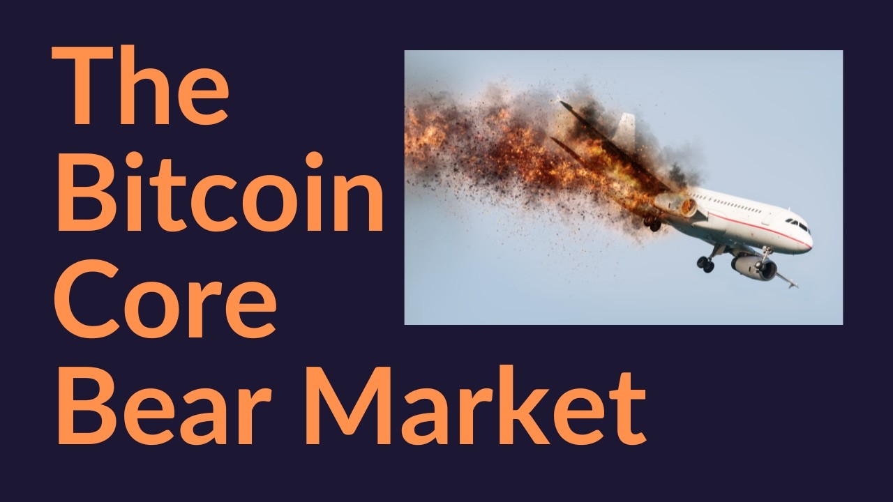 The Bitcoin Core Bear Market