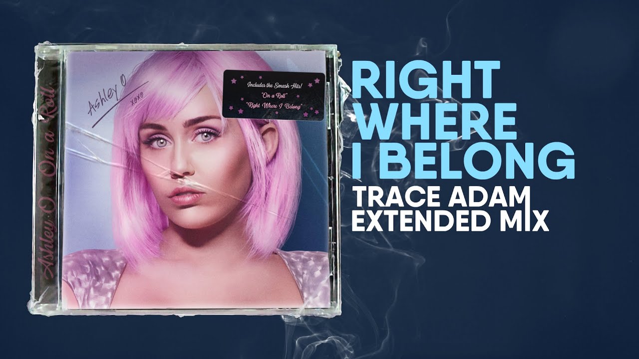 Right Where I Belong (Trace Adam Extended Mix) - Ashley O / Miley Cyrus