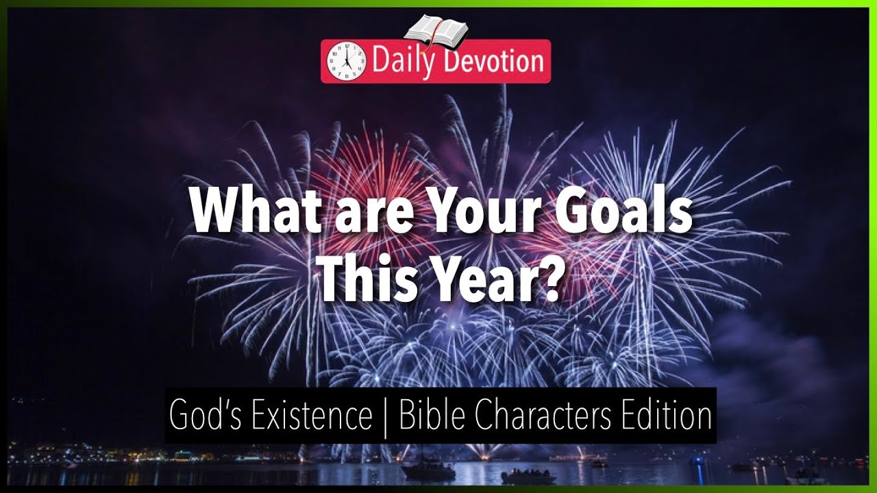 January 01: What are Your Goals This Year? Who is God? - Genesis 1:1 - 365 Daily Devotions