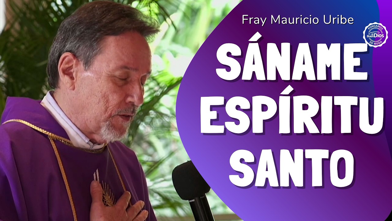Sáname Espíritu Santo | Fray Mauricio Uribe OCD | El Buen Dios