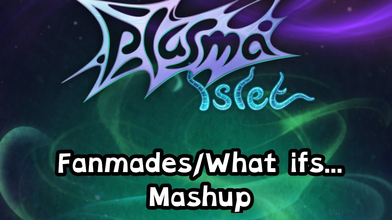 Plasma Islet Fanmades/What ifs... Mashup (Credits on description.)