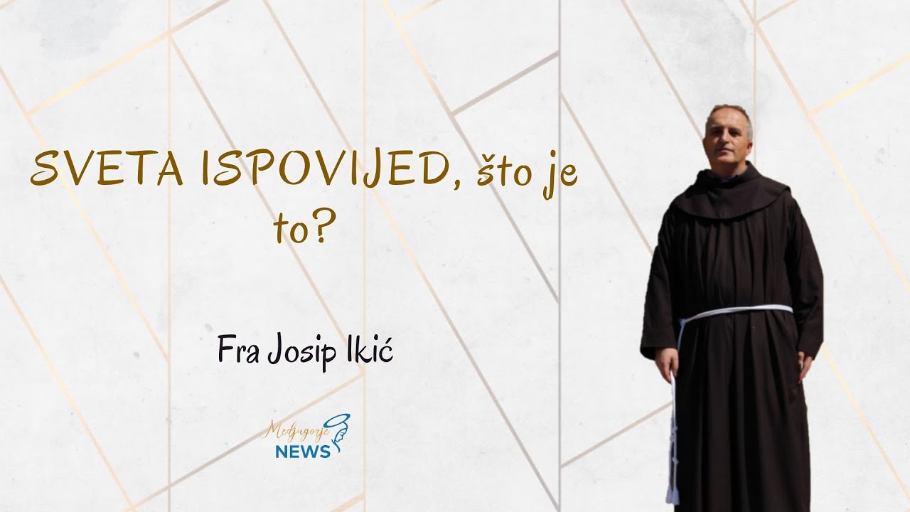 Sveta Ispovijed, što je to? - Fra Josip Ikić