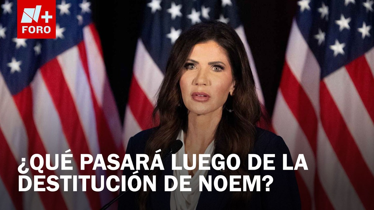 ¿Qué viene para Estados Unidos y México tras salida de Noem? - Estrictamente Personal