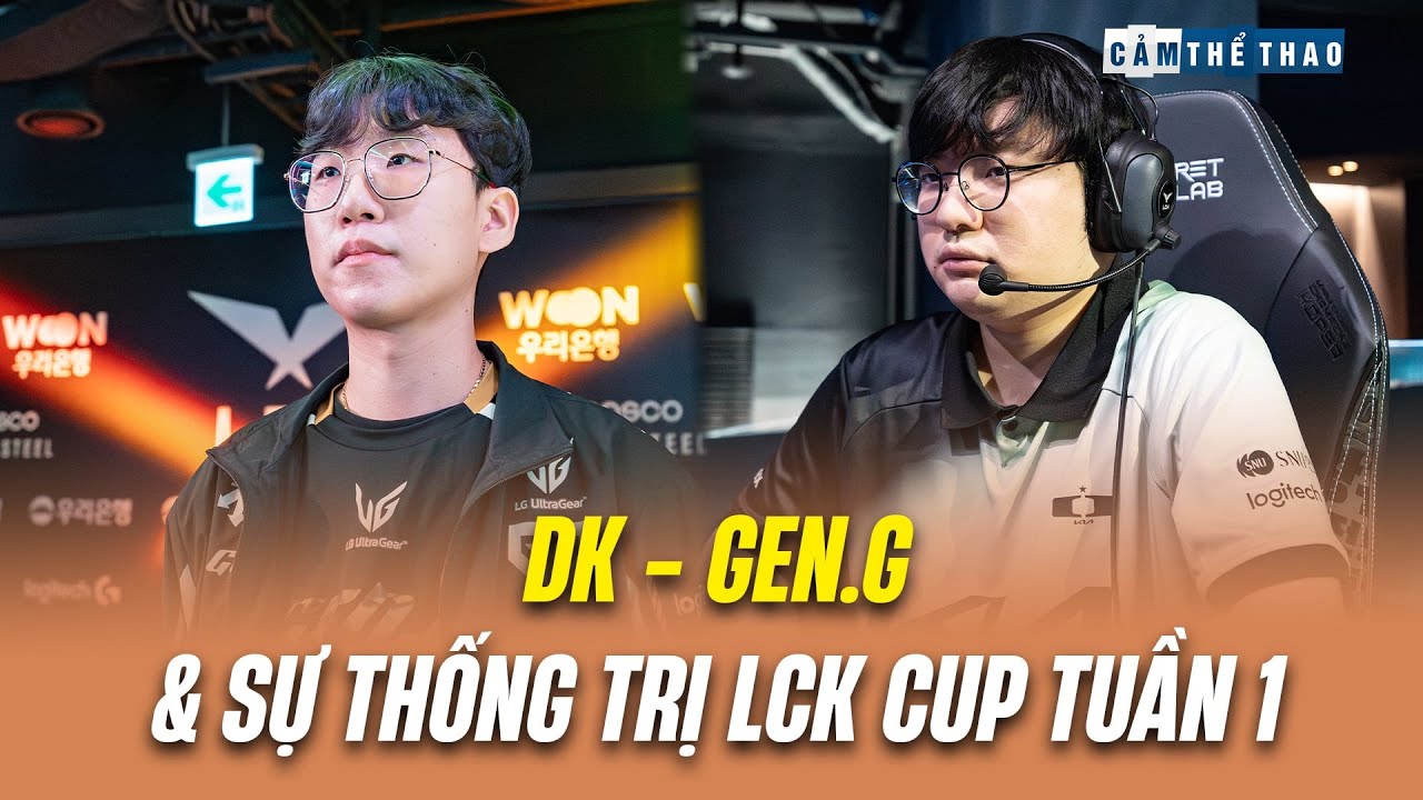 DK - GEN.G VÀ SỰ THỐNG TRỊ LCK CUP TUẦN 1