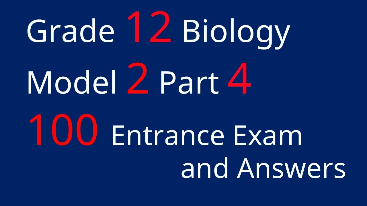 Grade 12 Biology Entrance Exam Model 2 Part 4 Questions & Answers | Ethiopian National Exam Prep